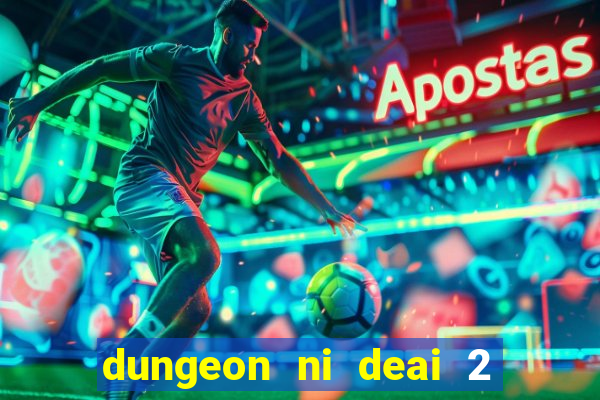 dungeon ni deai 2 temporada dublado data de lançamento